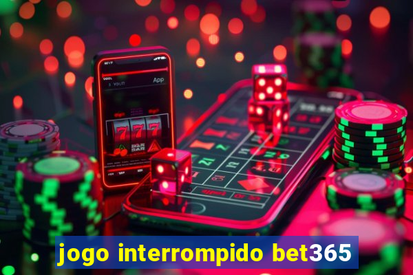 jogo interrompido bet365