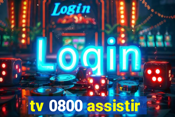 tv 0800 assistir