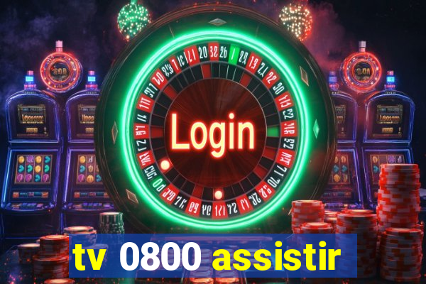 tv 0800 assistir