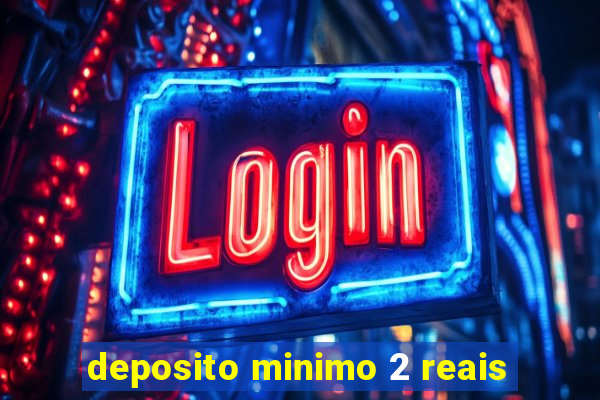 deposito minimo 2 reais