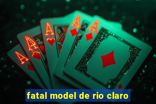 fatal model de rio claro