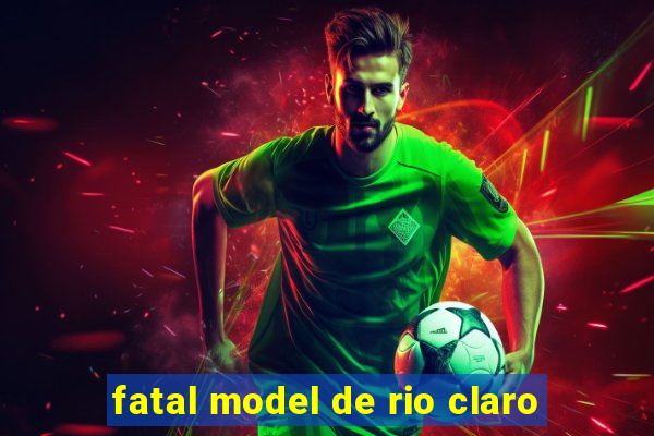 fatal model de rio claro