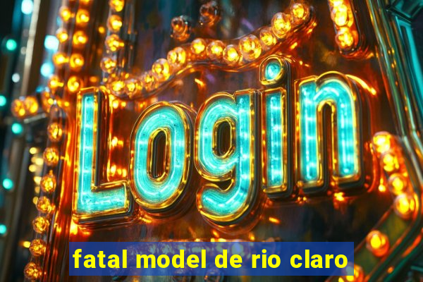 fatal model de rio claro