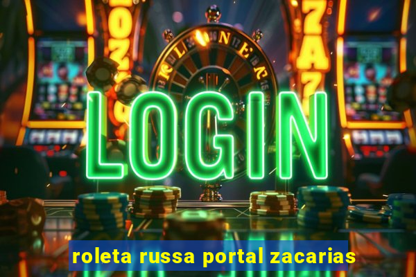 roleta russa portal zacarias