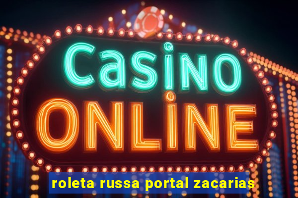 roleta russa portal zacarias