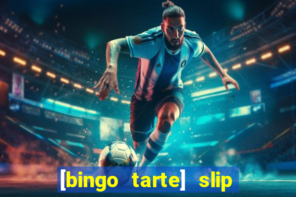 [bingo tarte] slip & stop