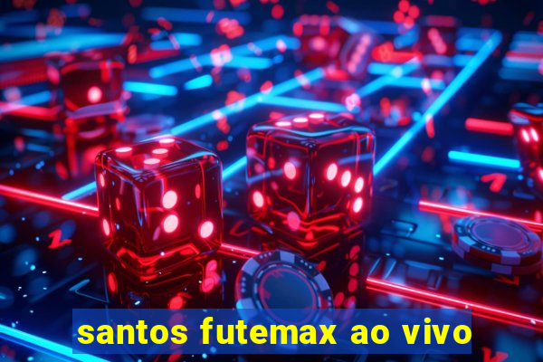 santos futemax ao vivo