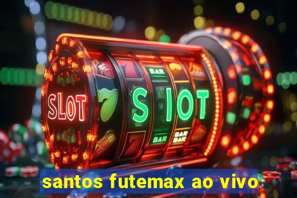 santos futemax ao vivo