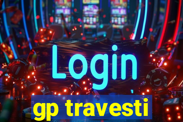 gp travesti