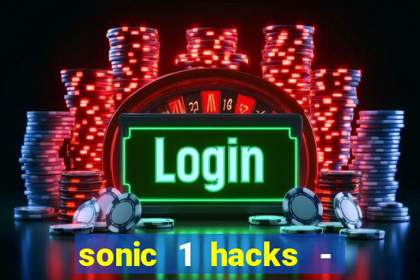 sonic 1 hacks - sonic retro