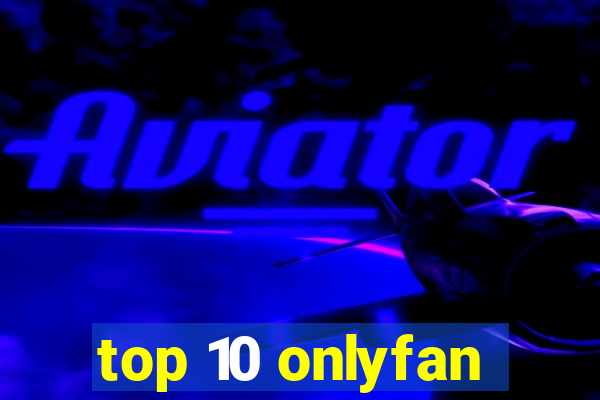 top 10 onlyfan