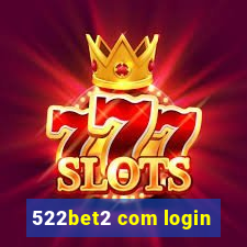 522bet2 com login