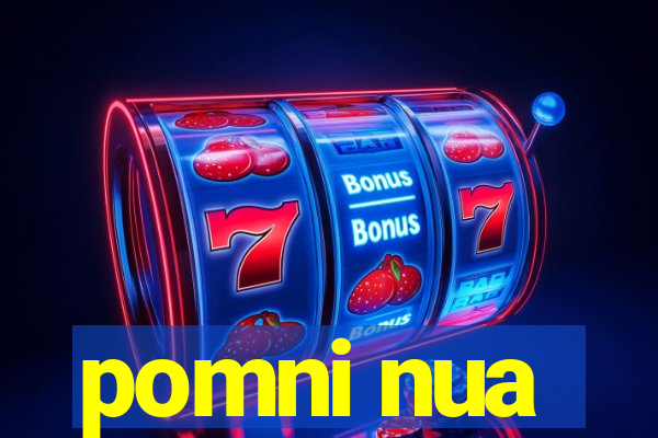 pomni nua