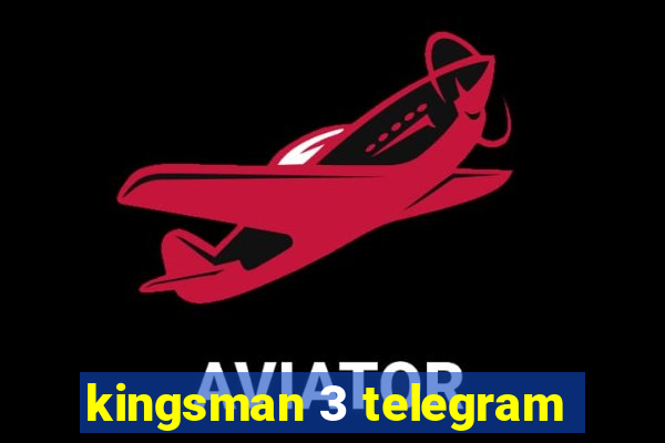 kingsman 3 telegram