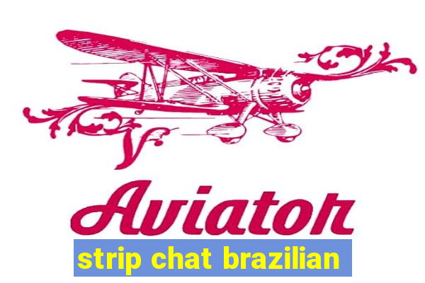 strip chat brazilian