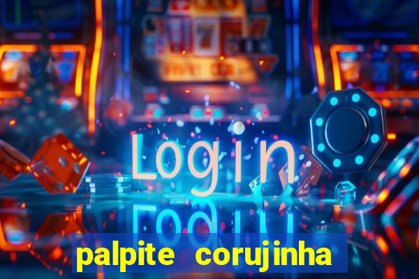 palpite corujinha de hoje