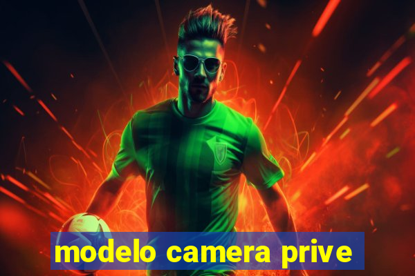 modelo camera prive