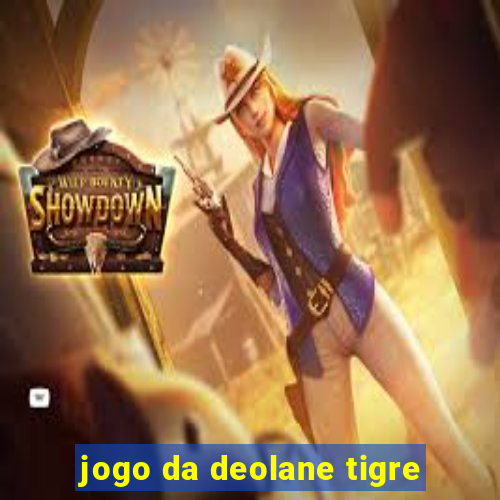 jogo da deolane tigre