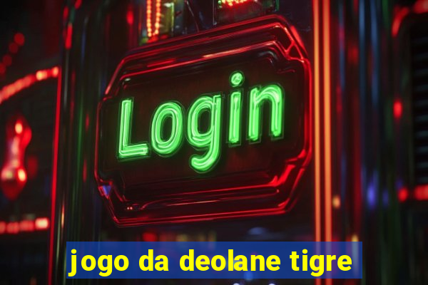 jogo da deolane tigre