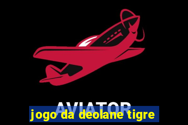 jogo da deolane tigre