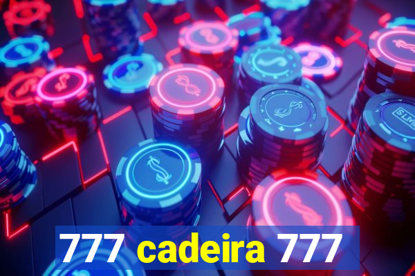 777 cadeira 777