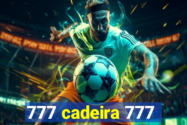 777 cadeira 777