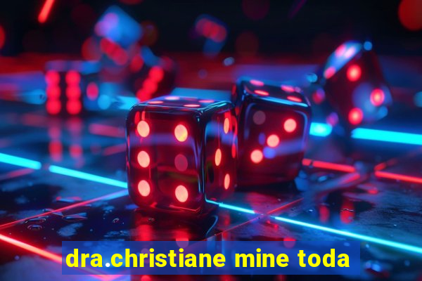 dra.christiane mine toda