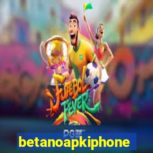 betanoapkiphone