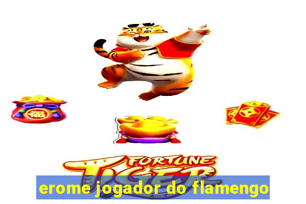 erome jogador do flamengo