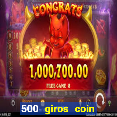 500 giros coin master grátis