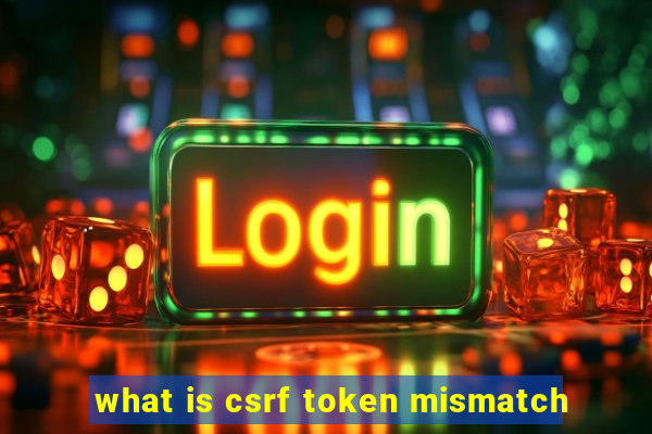 what is csrf token mismatch