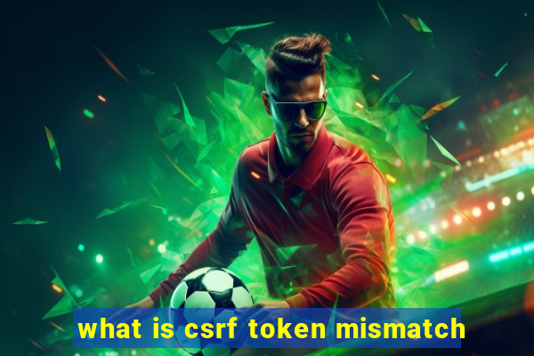 what is csrf token mismatch