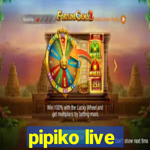 pipiko live