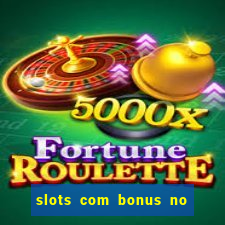 slots com bonus no cadastro e saque free