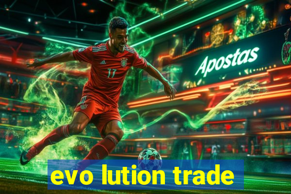 evo lution trade