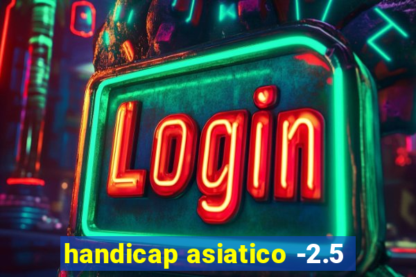 handicap asiatico -2.5