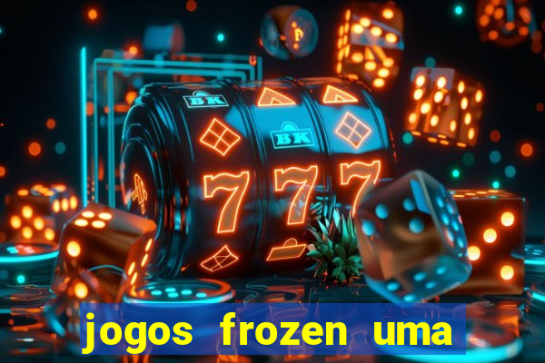 jogos frozen uma aventura congelante problema em dobro