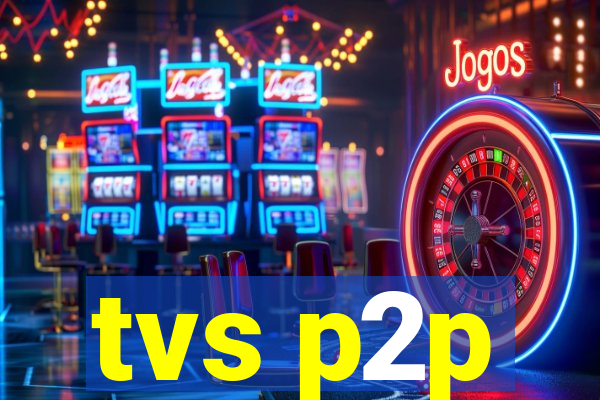 tvs p2p