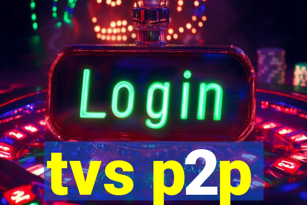 tvs p2p