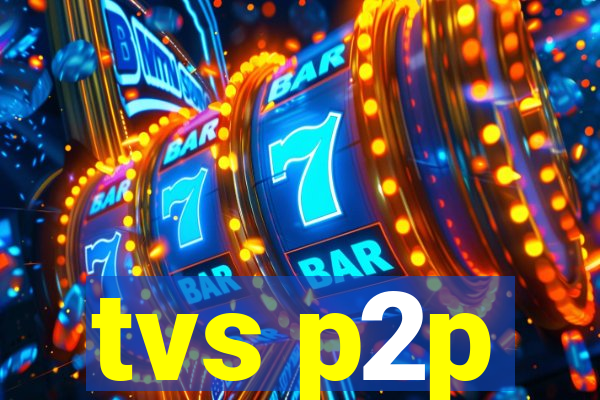 tvs p2p