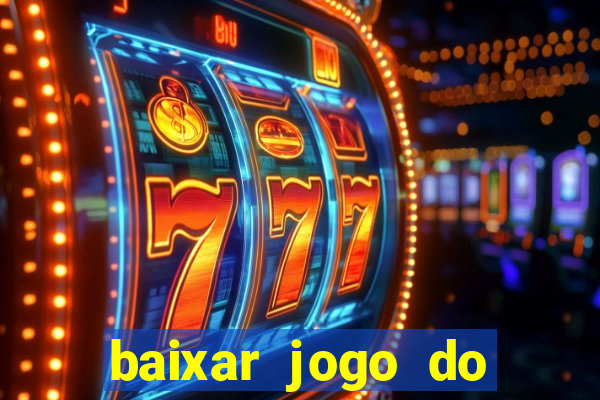 baixar jogo do tigrinho para ganhar dinheiro