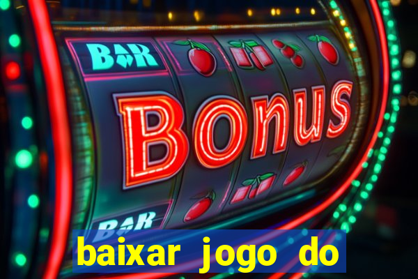 baixar jogo do tigrinho para ganhar dinheiro