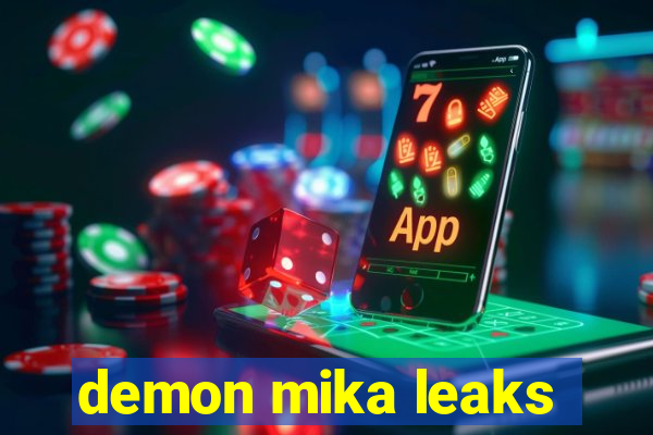 demon mika leaks