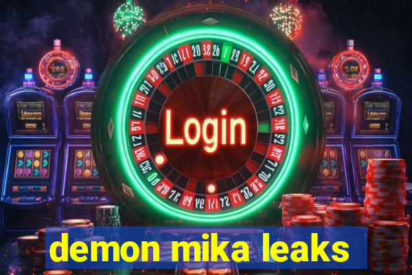 demon mika leaks