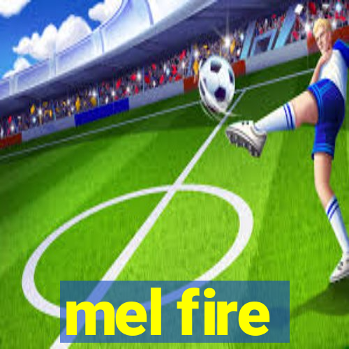 mel fire