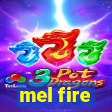 mel fire