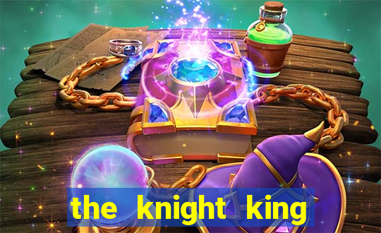 the knight king who returned with a god ptbr