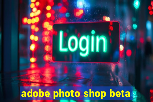 adobe photo shop beta