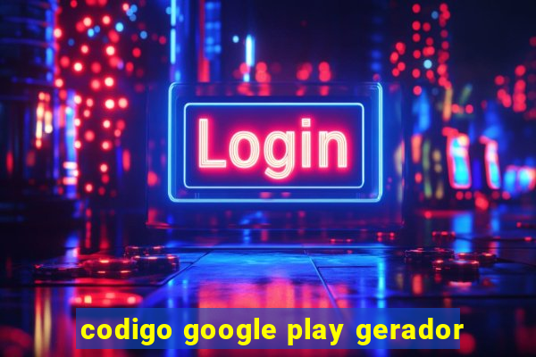 codigo google play gerador