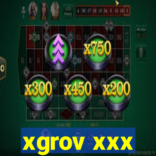 xgrov xxx